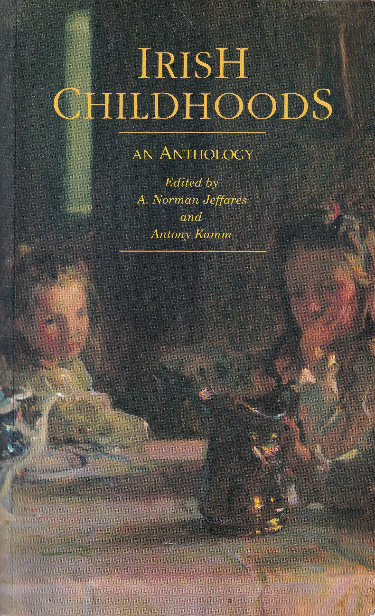 Irish Childhoods: An Anthology by A. Norman Jeffares and Antony Kimm (eds.)