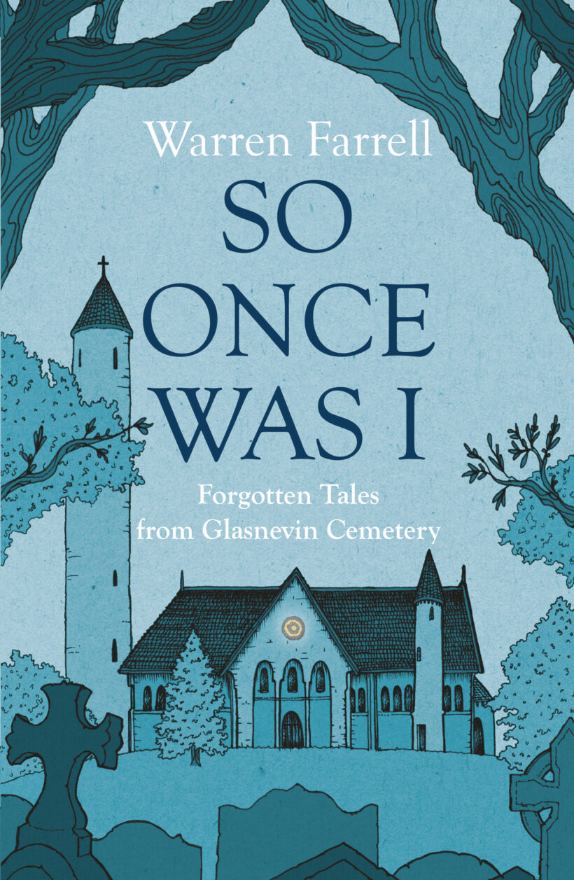 So Once Was I: Forgotten Tales from Glasnevin Cemetery by Warren Farrell