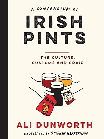 A Compendium of Irish Pints: The Culture, Customs and Craic | Ali Dunworth | Charlie Byrne's