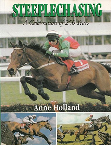 Steeplechasing: A Celebration of 250 Years by Anne Holland